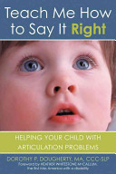 Teach Me How To Say It Right Helping Your Child With Articulation Problems Dorothy P Dougherty