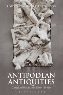 Antipodean Antiquities Classical Reception Down Under Marguerite Johnson