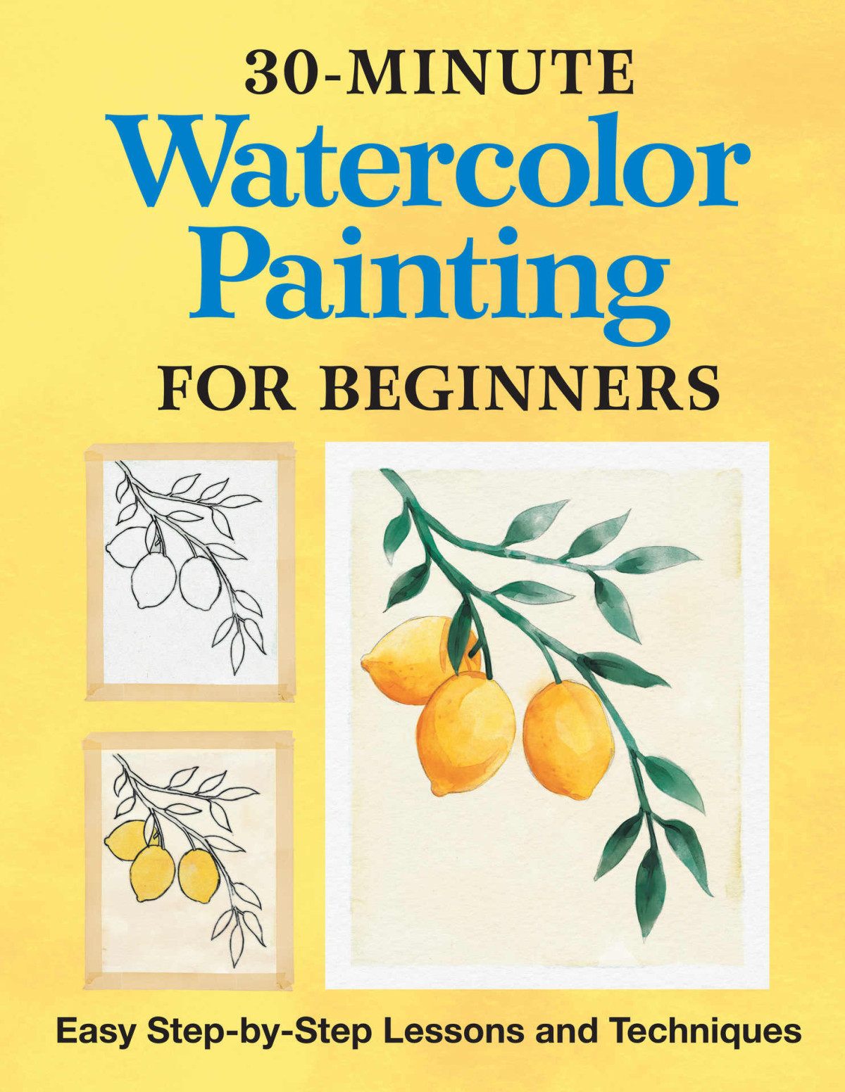 30minute Watercolor Painting For Beginners Easy Stepbystep Lessons And Techniques Rockridge Press