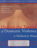 Healing The Trauma Of Domestic Violence A Workbook For Women Edward S Kubany