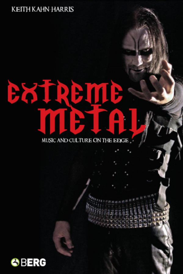 Extreme Metal Music And Culture On The Edge 1st Edition Keith Kahn Harris