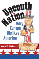 Uncouth Nation Why Europe Dislikes America Andrei S Markovits