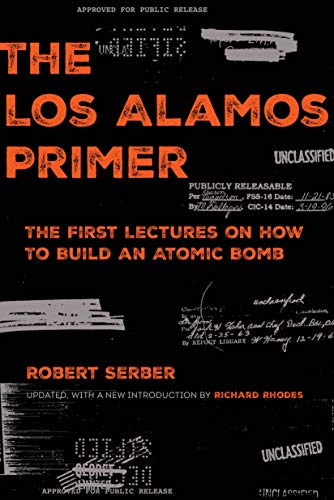 The Los Alamos Primer The First Lectures On How To Build An Atomic Bomb Updated With A New Introduction Robert Serber