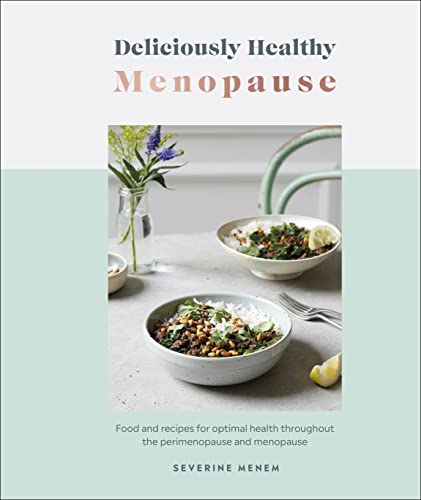 Deliciously Healthy Menopause Food And Recipes For Optimal Health Throughout Perimenopause And Menopause Severine Menem