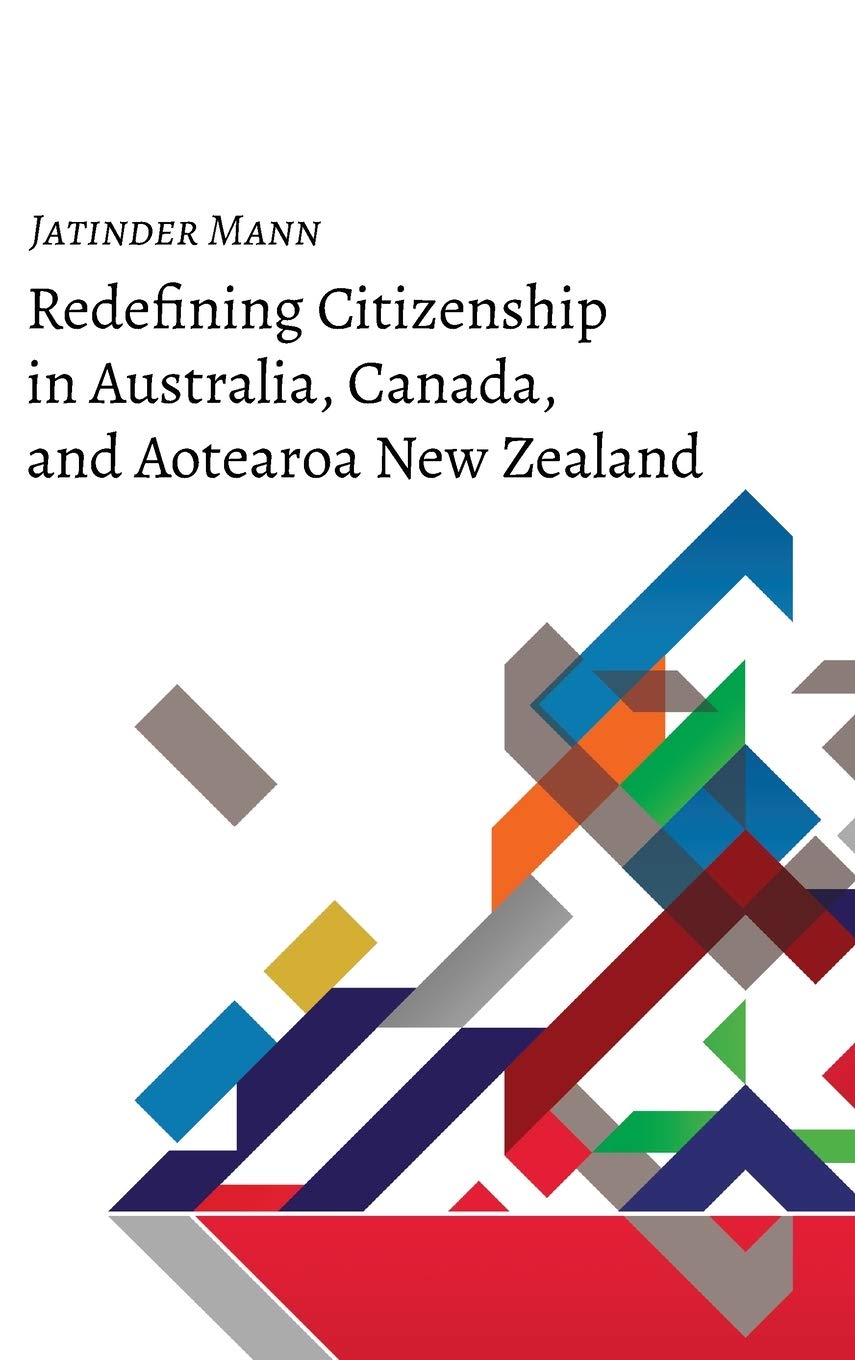 Redefining Citizenship In Australia Canada And Aotearoa New Zealand New Jatinder Mann
