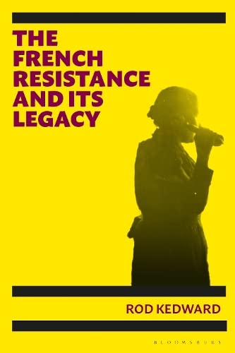 The French Resistance And Its Legacy Rod Kedward