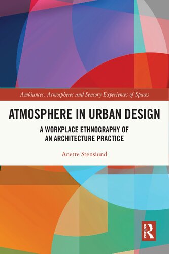 Atmosphere In Urban Design A Workplace Ethnography Of An Architecture Practice Anette Stenslund