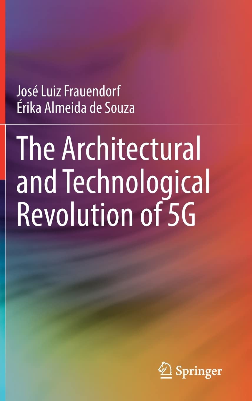 The Architectural And Technological Revolution Of 5g Jos Luiz Frauendorf