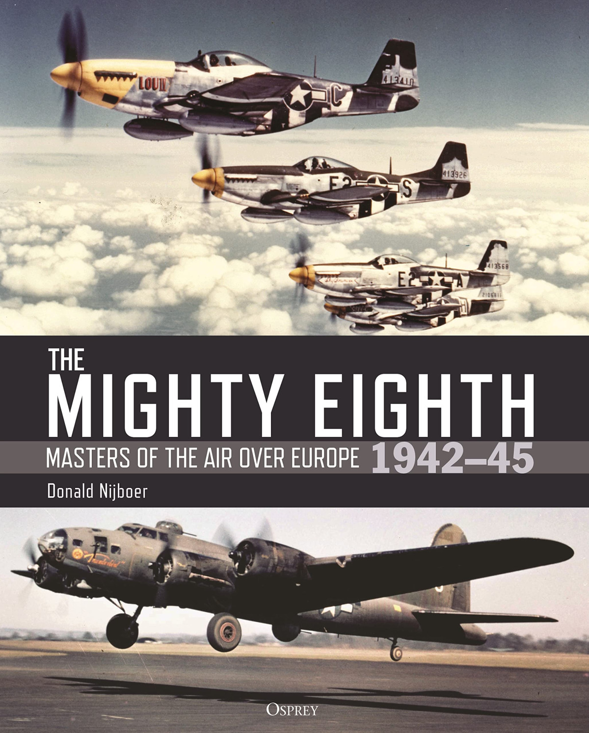 The Mighty Eighth Masters Of The Air Over Europe 194245 Donald Nijboer