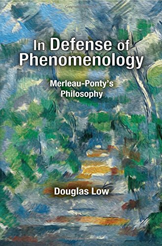 In Defense Of Phenomenology Merleaupontys Philosophy Douglas Low