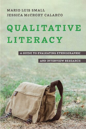 Qualitative Literacy A Guide To Evaluating Ethnographic And Interview Research 1st Edition Mario Luis Small