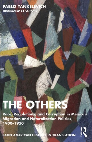 The Others Race Regulations And Corruption In Mexicos Migration And Naturalization Policies 19001950 Pablo Yankelevich