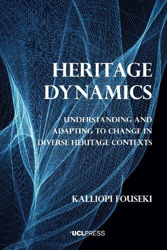 Heritage Dynamics Understanding And Adapting To Change In Diverse Heritage Contexts Kalliopi Fouseki