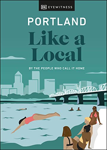 Portland Like A Local By The People Who Call It Home 1st Edition Dk Eyewitness