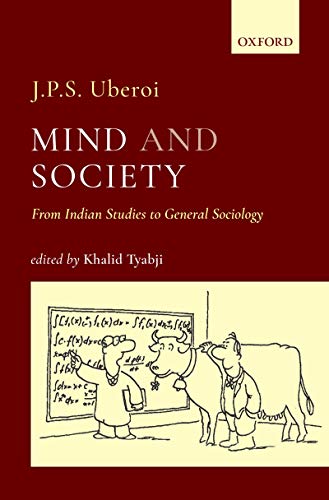 Mind And Society From Indian Studies To General Sociology Jps Uberoi