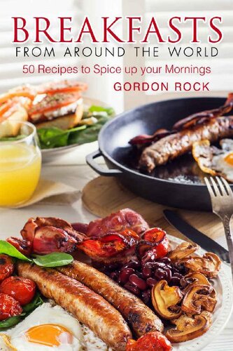 Breakfasts From Around The World 50 Recipes To Spice Up Your Mornings Gordon Rock