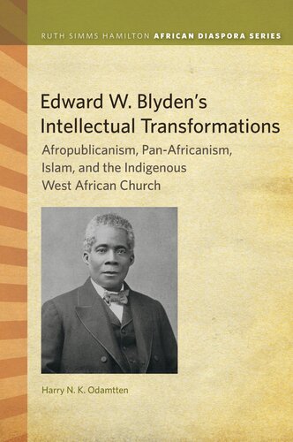 Edward W Blydens Intellectual Transformations Afropublicanism Panafricanism Islam And The Indigenous West African Church Harry N K Odamtten