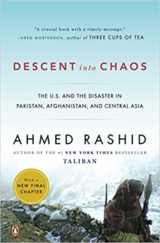 Descent Into Chaos The Us And The Disaster In Pakistan Afghanistan And Central Asia Illustrated Ahmed Rashid