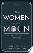 The Women Of The Moon Tales Of Science Love Sorrow And Courage Daniel R Altschuler