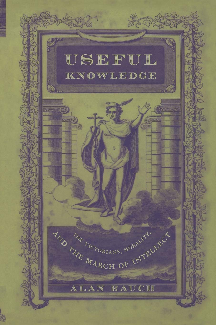 Useful Knowledge The Victorians Morality And The March Of Intellect Text Is Free Of Markings Alan Rauch