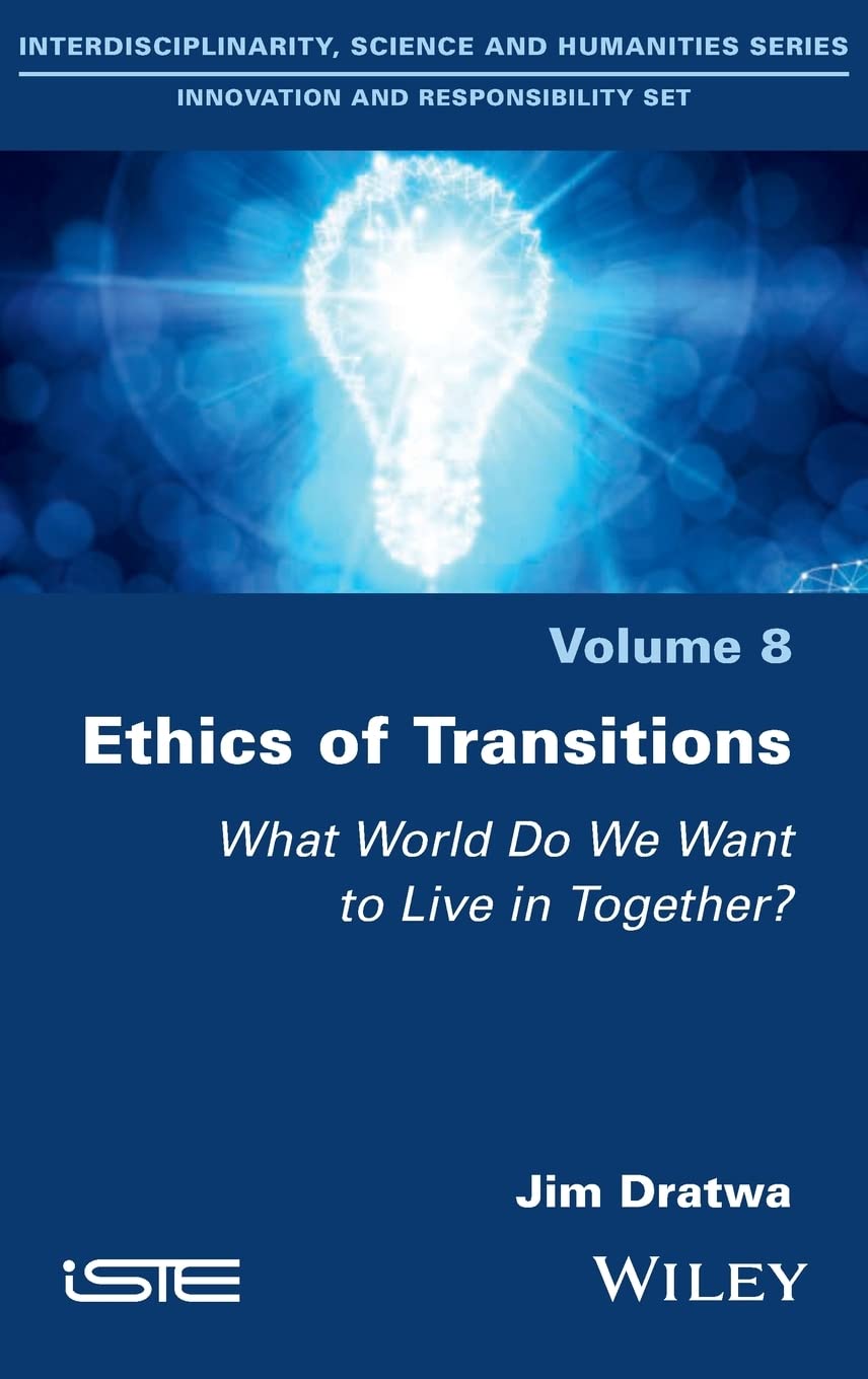 Ethics Of Transitions What World Do We Want To Live In Together Jim Dratwa