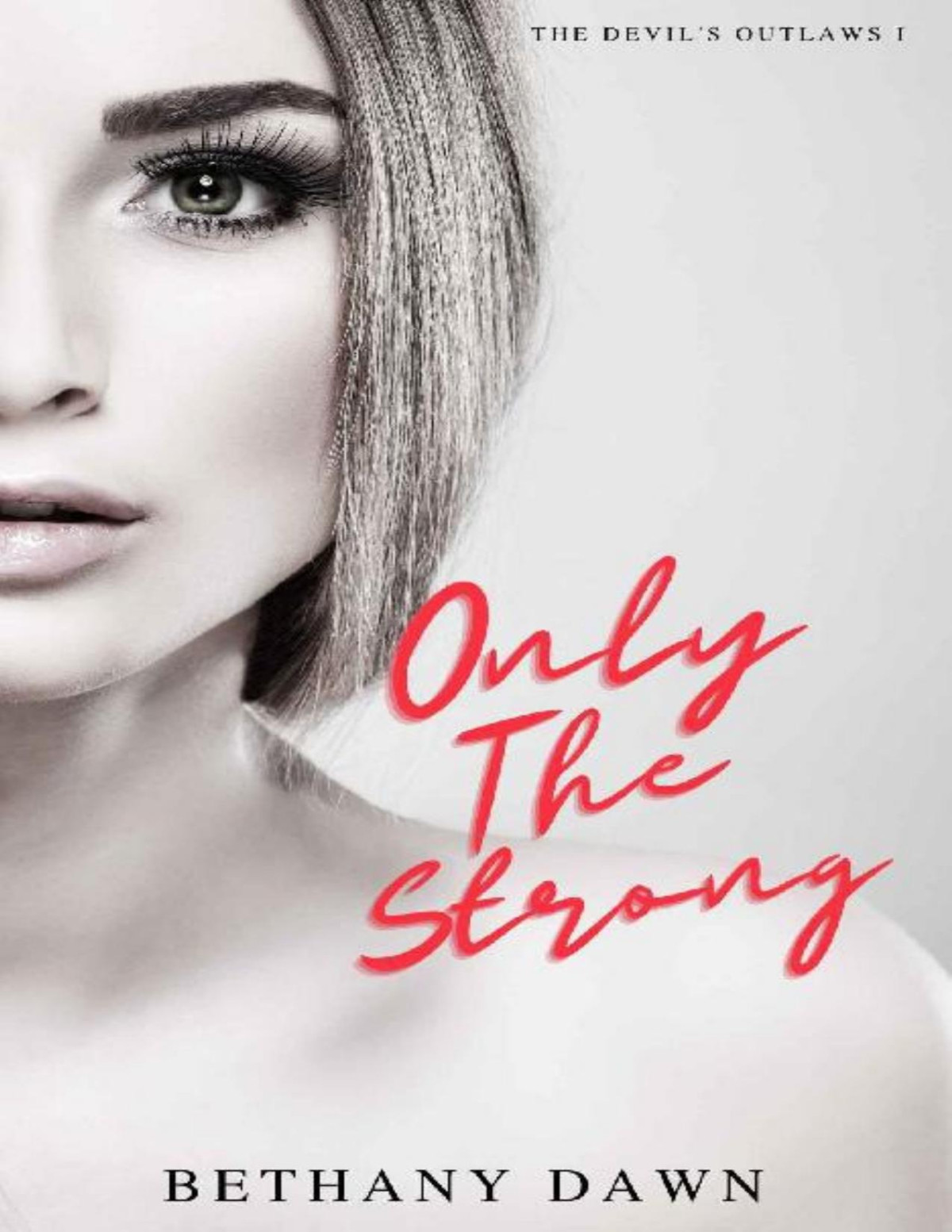 Only The Strong The Devils Outlaws Book 1 Bethany Dawn