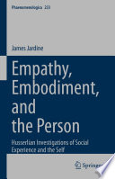 Empathy Embodiment And The Person Husserlian Investigations Of Social Experience And The Self James Jardine