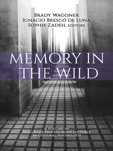 Memory In The Wild Brady Wagoner Ignacio Bresc De Luna Sophie Zadeh