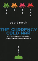 The Currency Cold War Cash And Cryptography Hash Rates And Hegemony Birch