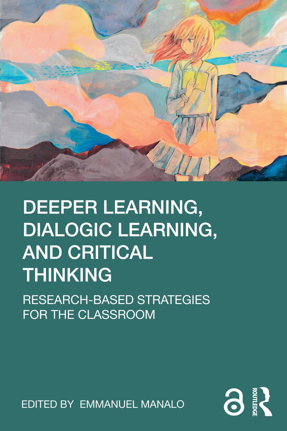 Deeper Learning Dialogic Learning And Critical Thinking Researchbased Strategies For The Classroom Emmanuel Manalo