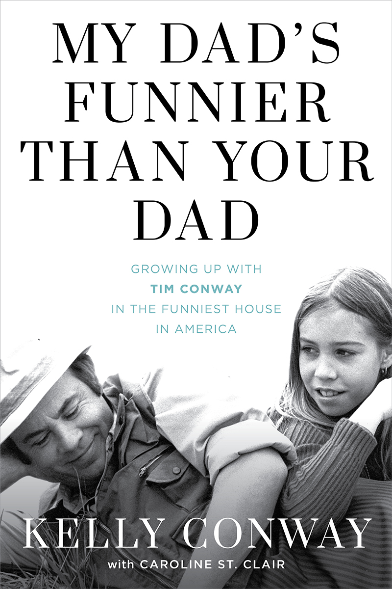 My Dads Funnier Than Your Dad Growing Up With Tim Conway In The Funniest House In America Kelly Conway Caroline St Clair