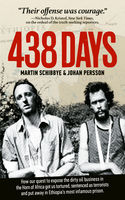 438 Days How Our Quest To Expose The Dirty Oil Business In The Horn Of Africa Got Us Tortured Sentenced As Terrorists And Put Away In Ethiopias Most Infamous Prison Johan Persson Martin Schibbye