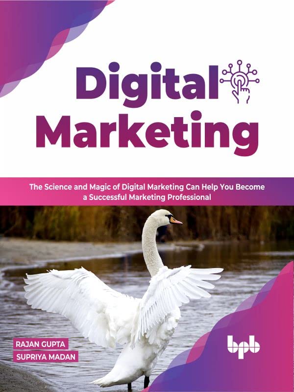 Digital Marketing The Science And Magic Of Digital Marketing Can Help You Become A Successful Marketing Professional Rajan Gupta Supriya Madan