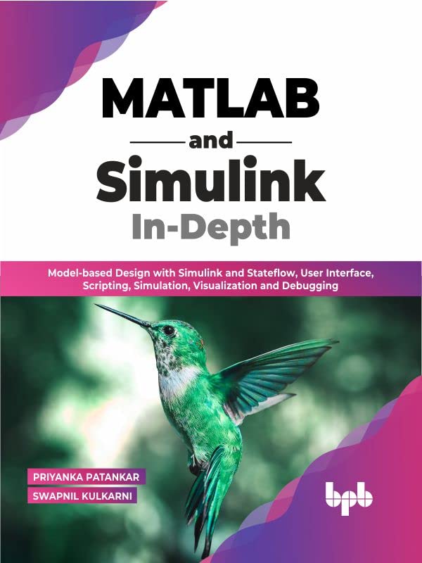 Matlab And Simulink Indepth Modelbased Design With Simulink And Stateflow User Interface Scripting Simulation Priyanka Patankar