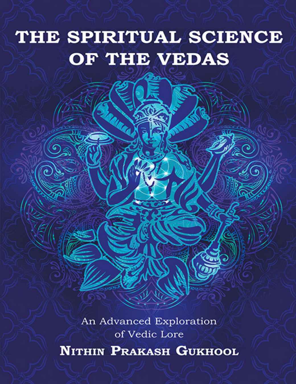 The Spiritual Science Of The Vedas An Advanced Exploration Of Vedic Lore Gukhool