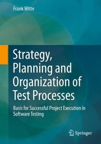 Strategy Planning And Organization Of Test Processes Basis For Successful Project Execution In Software Testing Frank Witte