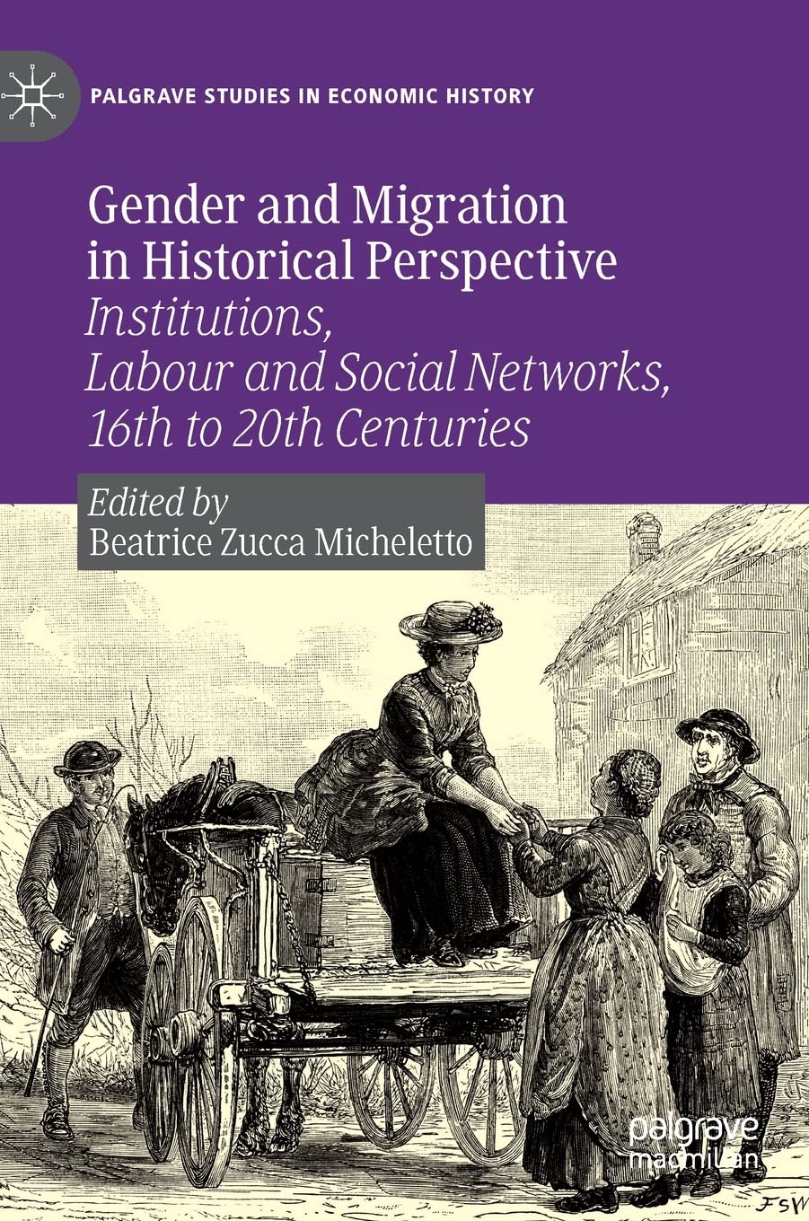 Gender And Migration In Historical Perspective Institutions Economic Resources And Social Networks Beatrice Zucca Micheletto