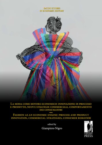 La Moda Come Motore Economico Innovazione Di Processo E Prodotto Nuove Strategie Commerciali Comportamento Dei Consumatori Fashion As An Economic Engine Process And Product Innovation Commercial Strategies Consumer Behavior 1st Edition Giampiero Nigro Editor