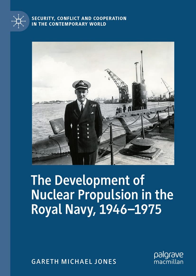 The Development Of Nuclear Propulsion In The Royal Navy 19461975 Gareth Michael Jones