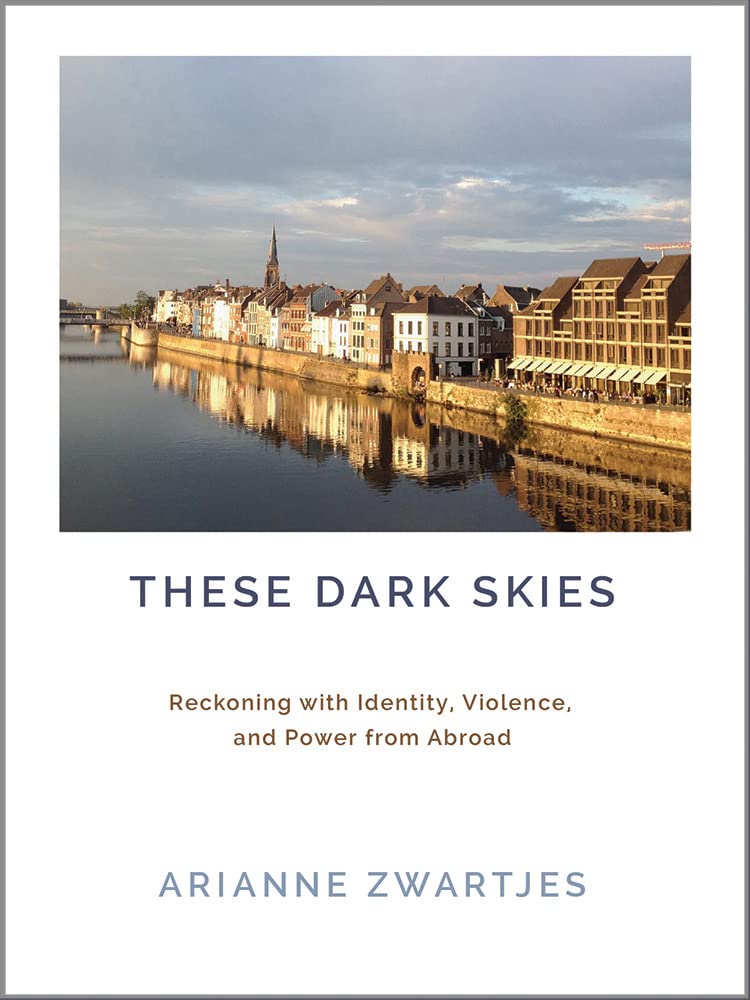 These Dark Skies Reckoning With Identity Violence And Power From Abroad Arianne Zwartjes