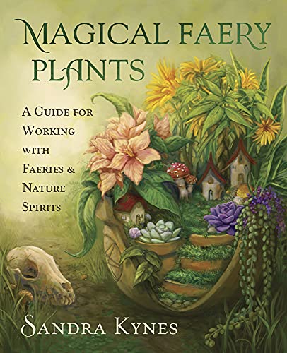 Magical Faery Plants A Guide For Working With Faeries And Nature Spirits Sandra Kynes