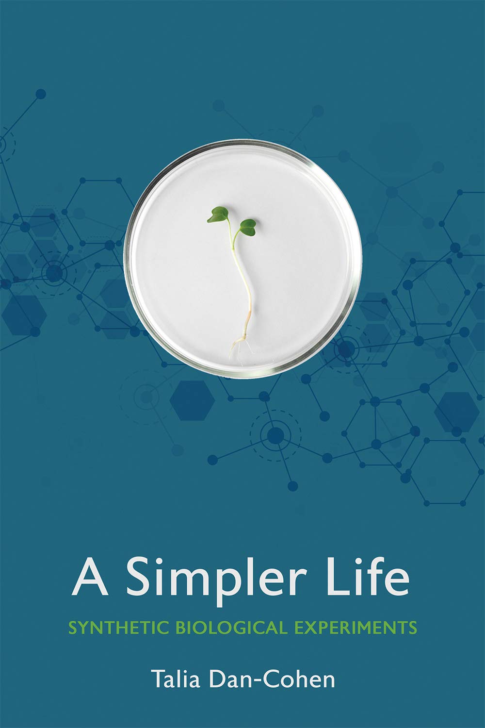 A Simpler Life Synthetic Biological Experiments 1st Edition Talia Dancohen