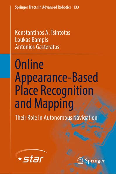 Online Appearancebased Place Recognition And Mapping Their Role In Autonomous Navigation Konstantinos A Tsintotas