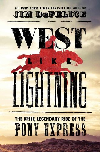 West Like Lightning The Brief Legendary Ride Of The Pony Express Jim Defelice