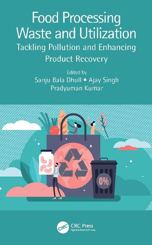 Food Processing Waste And Utilization Tackling Pollution And Enhancing Product Recovery Sanju Bala Dhull
