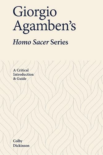 Giorgio Agambens Homo Sacer Series A Critical Introduction And Guide Colby Dickinson
