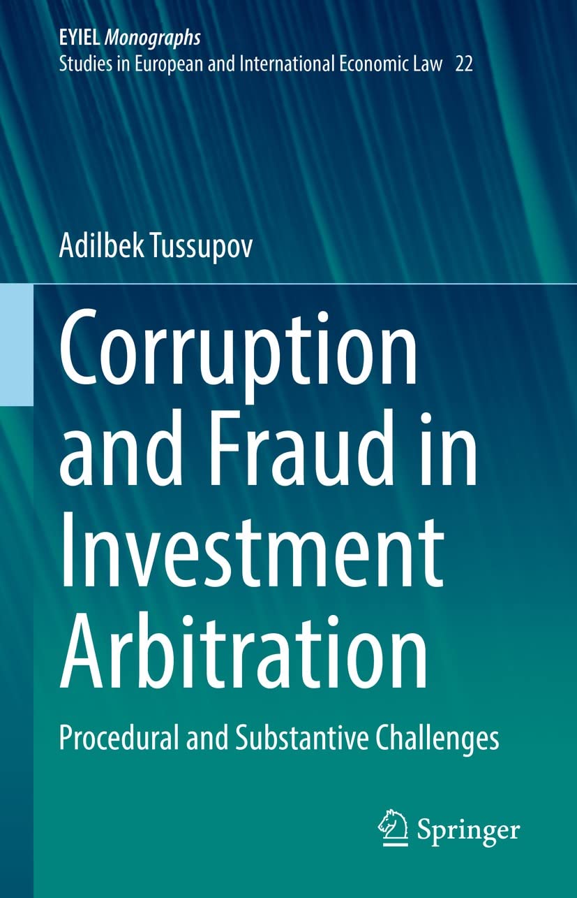 Corruption And Fraud In Investment Arbitration Procedural And Substantive Challenges 1st Edition Adilbek Tussupov