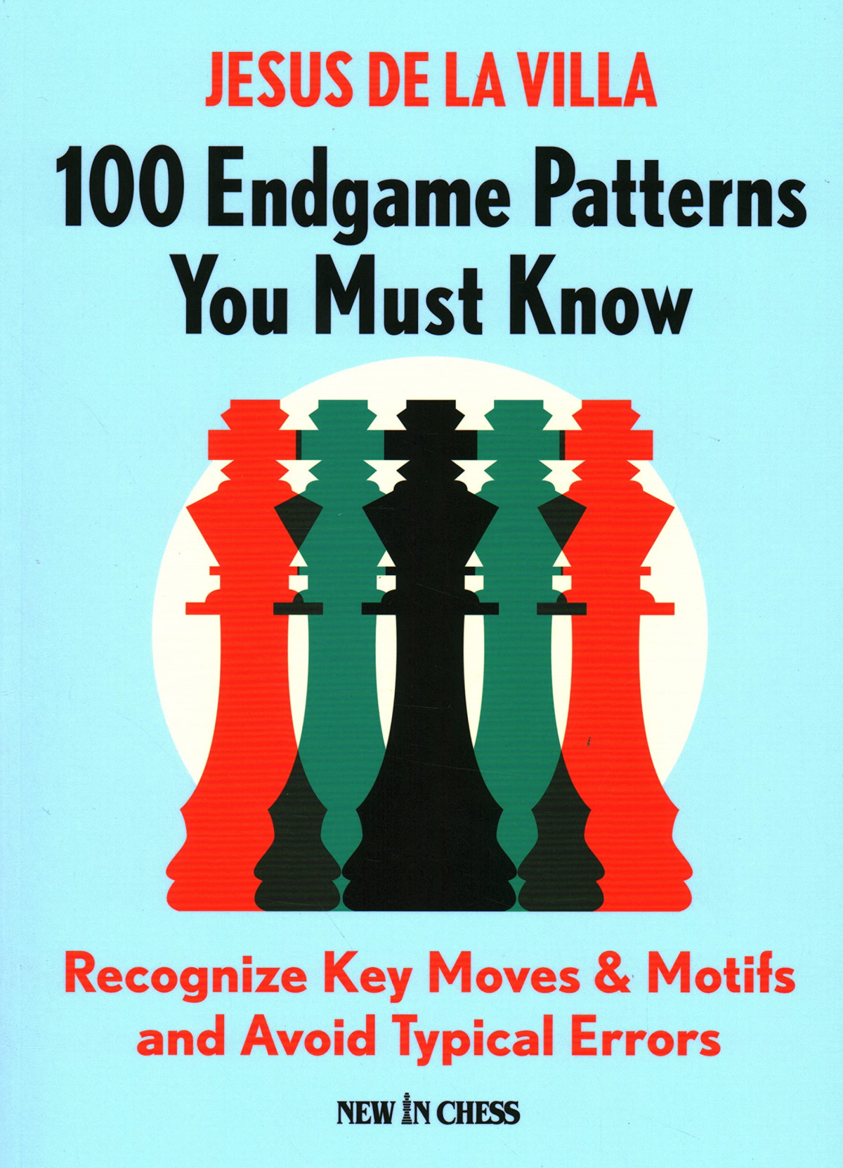 100 Endgame Patterns You Must Know Recognize Key Moves Motifs And Avoid Typical Errors Jesus De La Villa