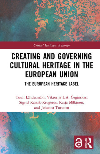 Creating And Governing Cultural Heritage In The European Union Tuuli Lhdesmki