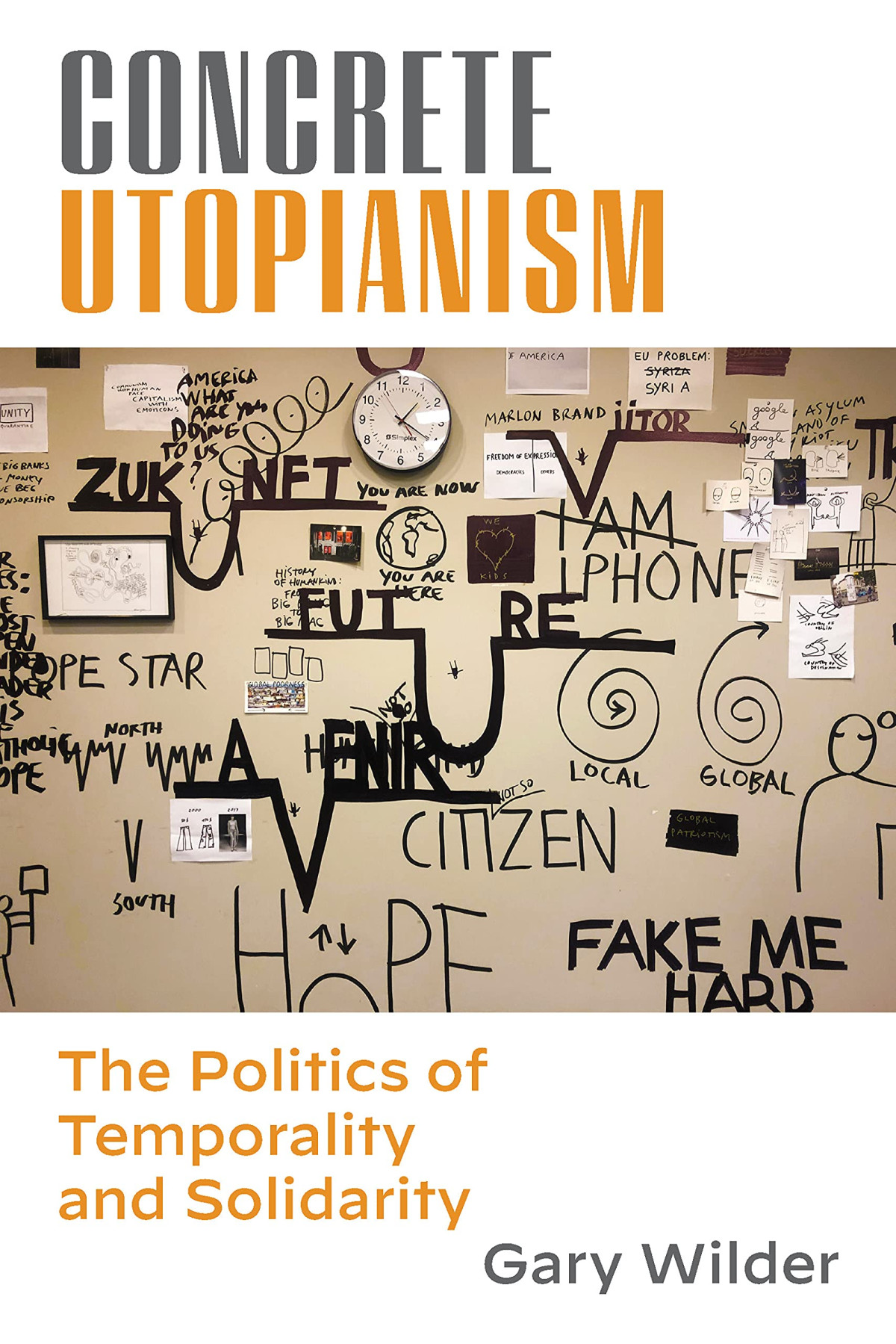 Concrete Utopianism The Politics Of Temporality And Solidarity 1st Edition Gary Wilder